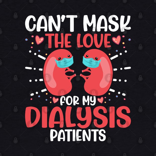 Can't Mask the Love for My Dialysis Patients Nurse Rn Saying by Pizzan